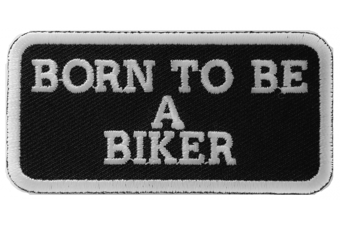 Born To Be A Biker Patch