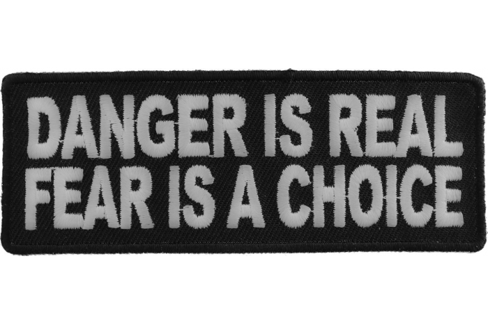 Danger Is Real Fear Is A Choice Patch