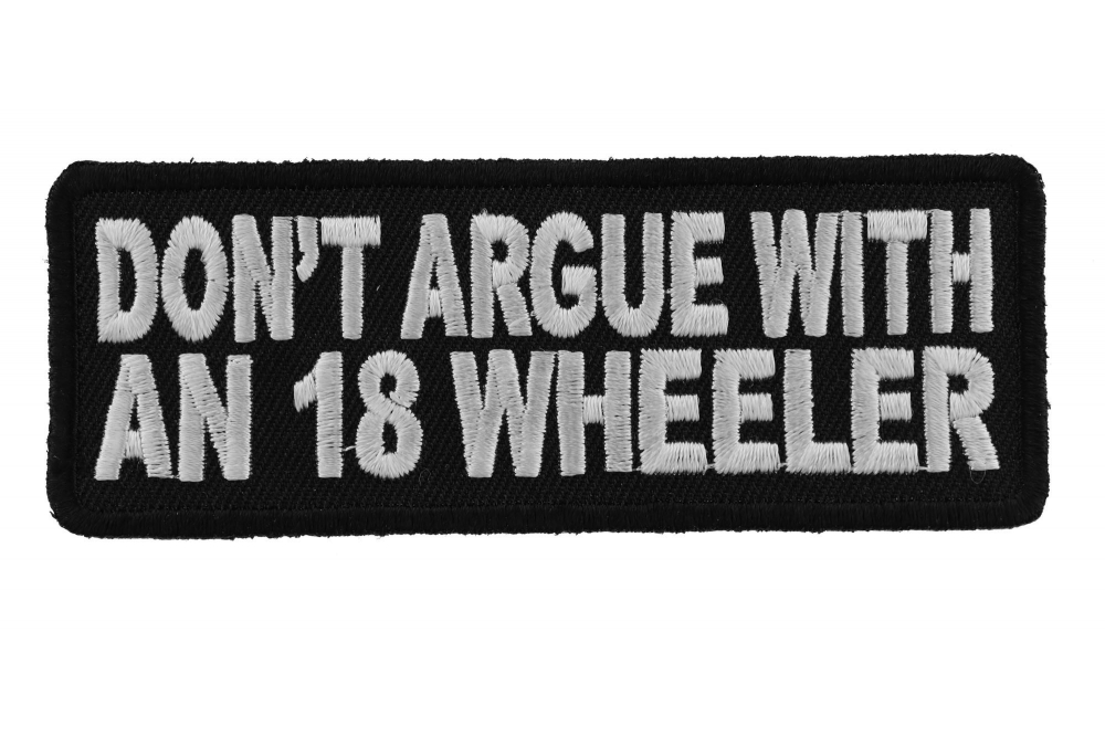 Do Not Argue With An 18 Wheeler Biker Saying Patch
