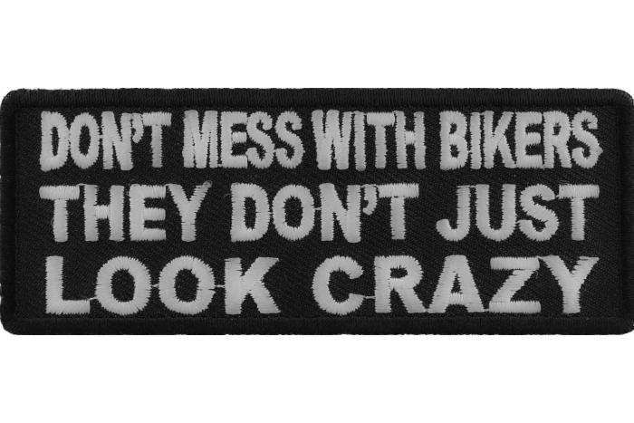 Don't Mess With Bikers They Don't Just Look Crazy Patch