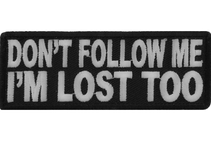 Don't Follow Me I'm Lost Too Patch