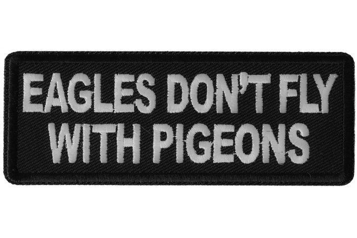Eagles Don't Fly with Pigeons Patch
