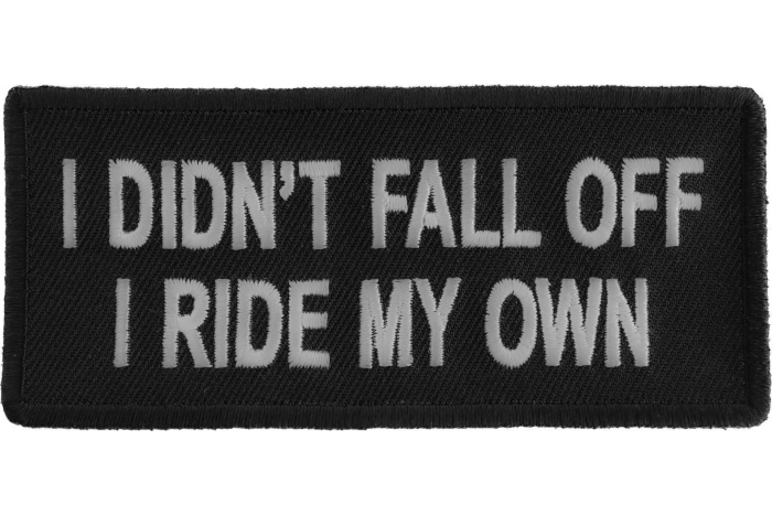 I Didn't Fall Off I Ride My Own Patch