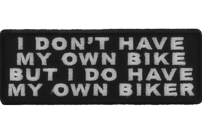 I Don't Have My Own Bike But I Do Have My Own Biker Patch