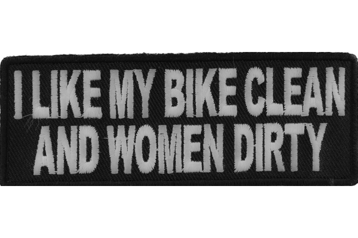 I Like My Bike Clean and Women Dirty Patch