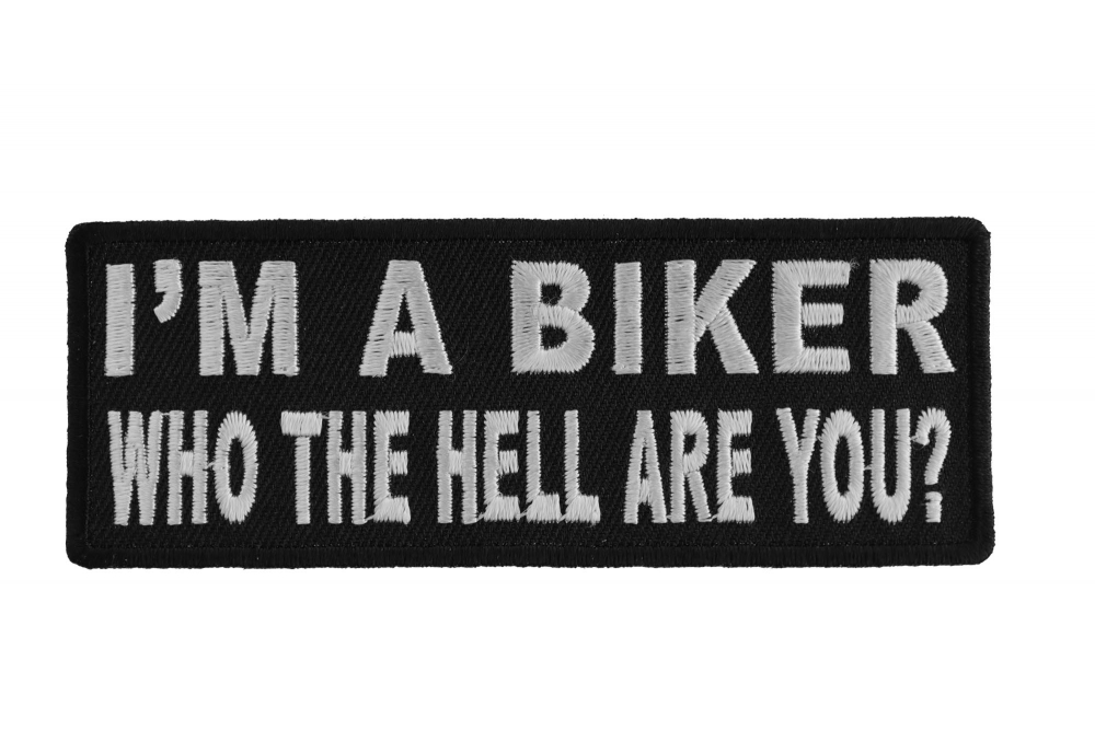 Im A Biker Who The Hell Are You Patch