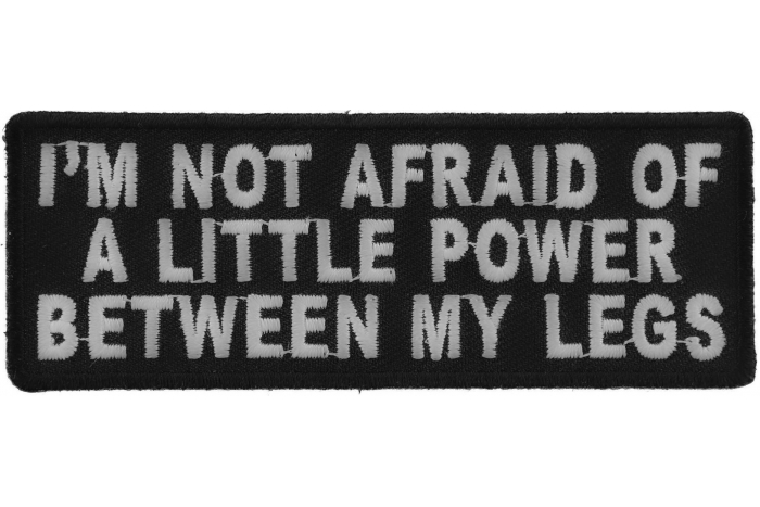 I'm not Afraid of a Little Power Between My Legs Patch
