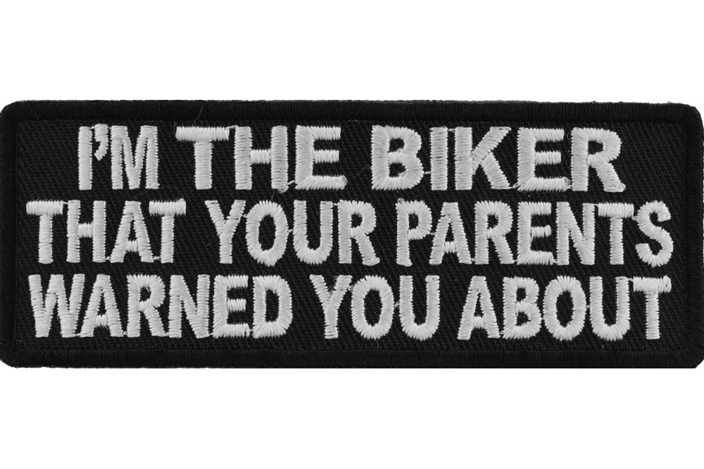 Im The Biker That Your Parents Warned You About Patch