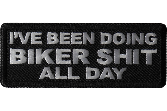 I've Been Doing Biker Shit All Day Patch