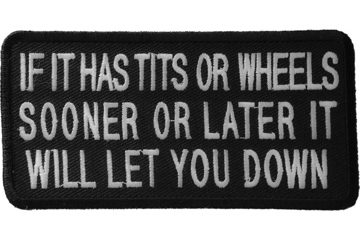If It Has Tits or Wheels Sooner or Later It Will Let You Down Patch