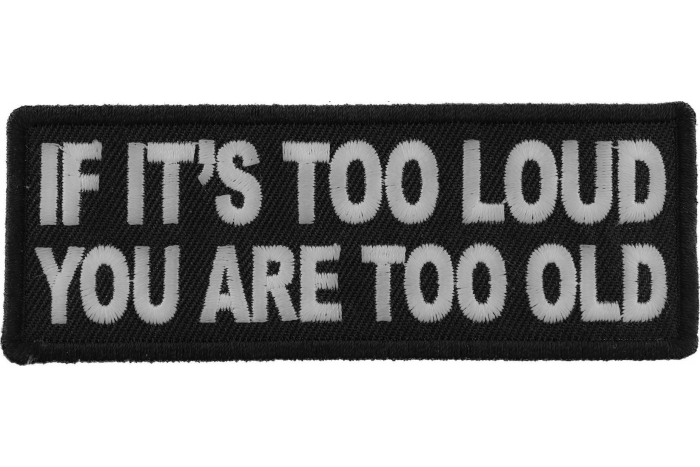If It's too Loud You are Too Old Patch