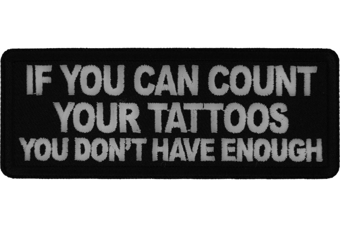 If you Can Count Your Tattoos You Don't Have Enough Patch
