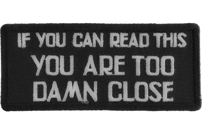 If You Can Read This You Are Too Damn Close Patch