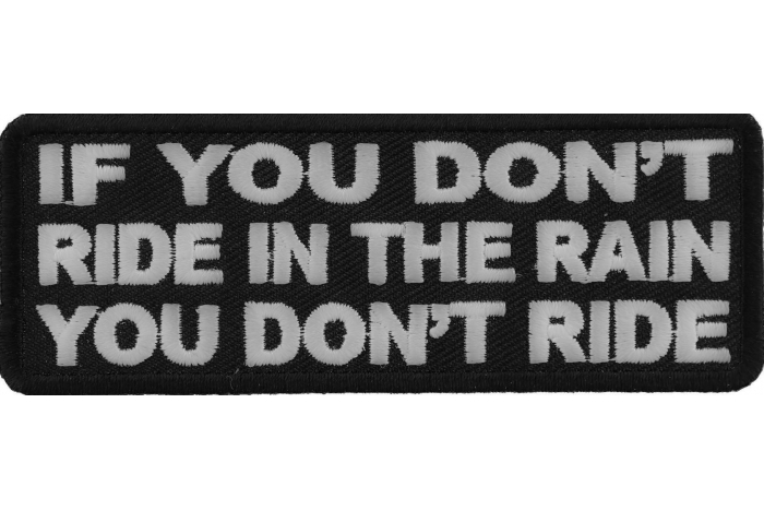 If You Don't Ride In The Rain You Don't Ride Patch