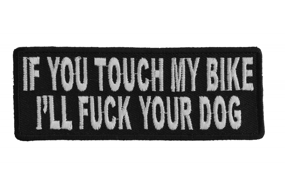 If You Touch My Bike Ill Fuck Your Dog Patch