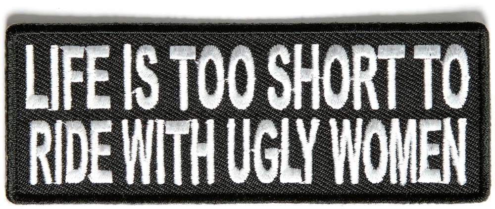Life Is Too Short To Ride With Ugly Women Patch