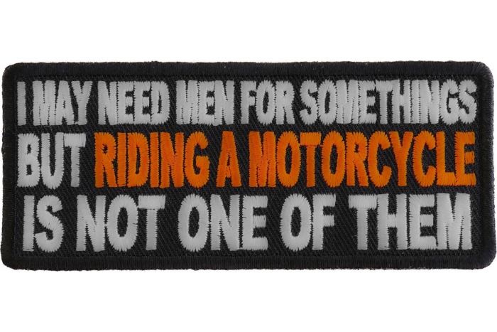 I may need Men for Somethings But Riding a Motorcycle Is not one of them Patch