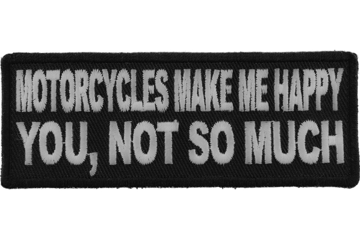 Motorcycles Make Me Happy You Not So Much Patch