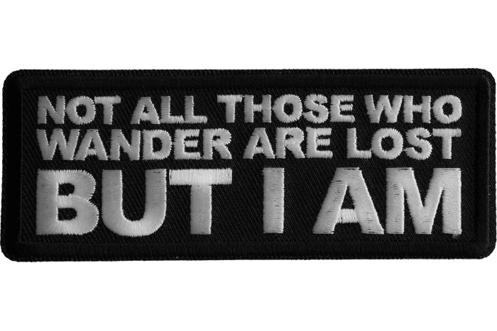Not All those Who Wander are Lost But I am Patch