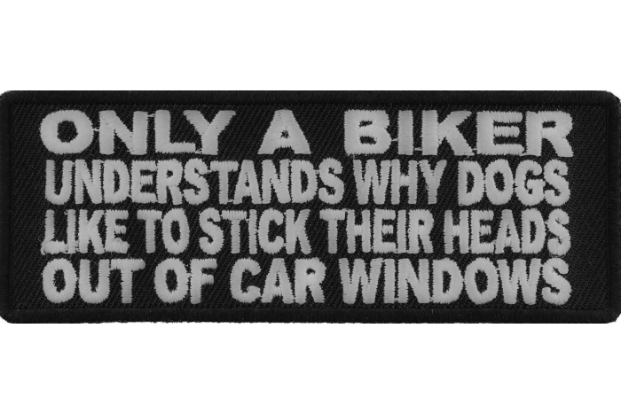 Only A Biker Understands Why Dogs Like To Stick Their Heads Out Of Car Windows Patch