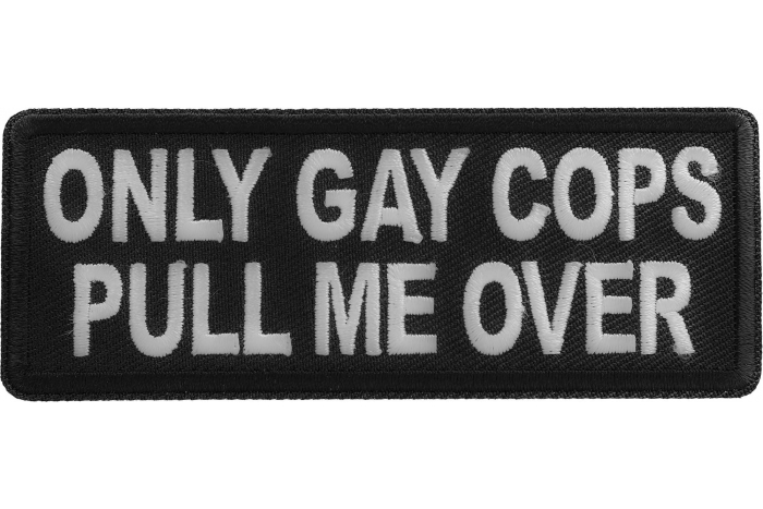 Only Gay Cops Pull me Over Patch