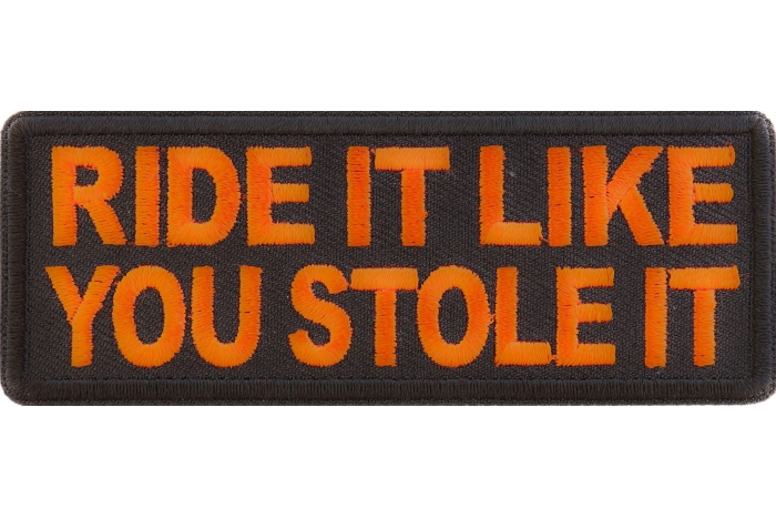 Ride It Like You Stole It Patch