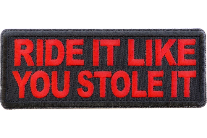 Ride it Like You Stole It Patch
