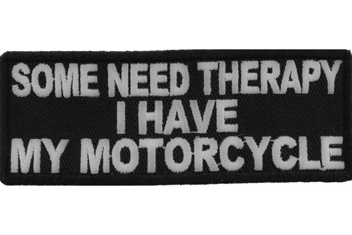 Some Need Therapy I Have My Motorcycle Patch