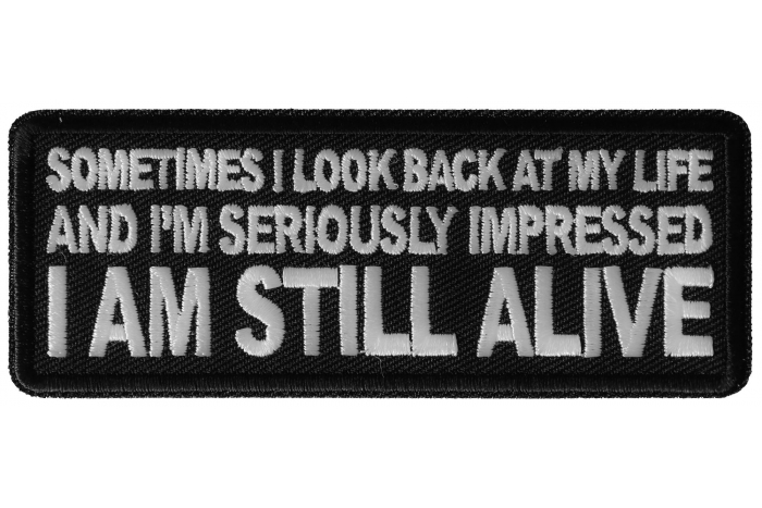 Sometimes I look Back at my Life and I'm Seriously Impressed I am Still Alive Patch