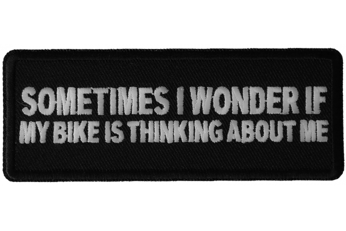 Sometimes I wonder if My Bike is Thinking About Me Patch