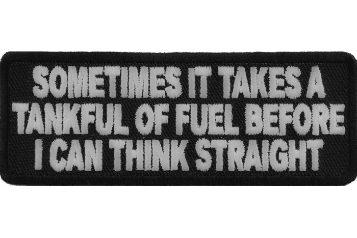Sometimes It Takes A Tankful Of Fuel To Think Straight Patch