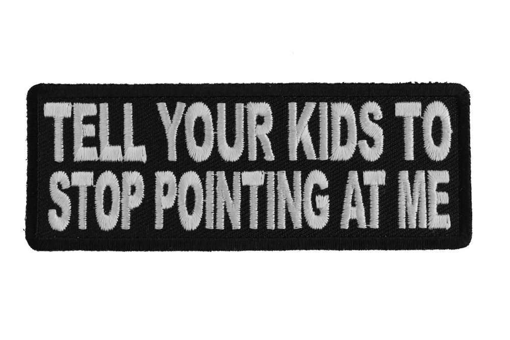 Tell Your Kids To Stop Pointing At Me Patch