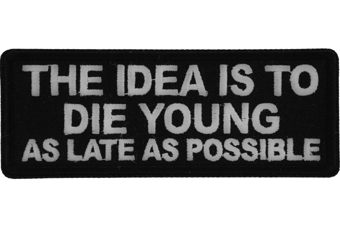 The Idea is to Die Young as Late as Possible Patch