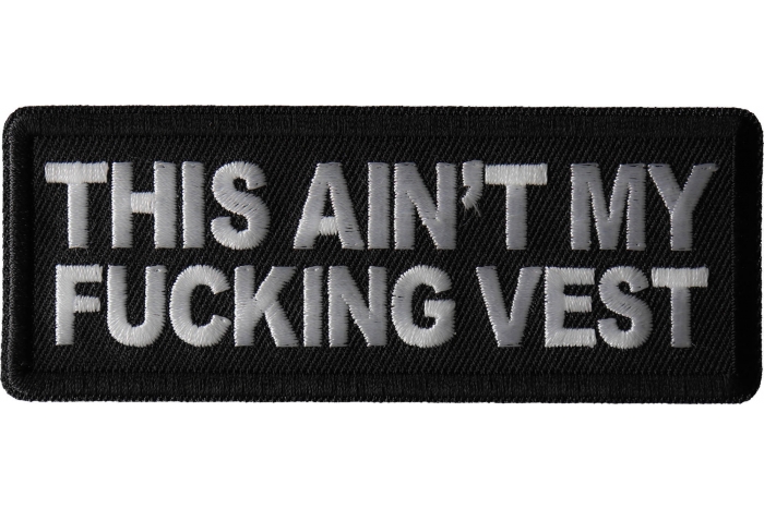 This Ain't My Fucking Vest Patch