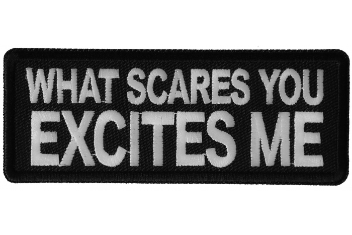 What Scares you Excites Me Patch