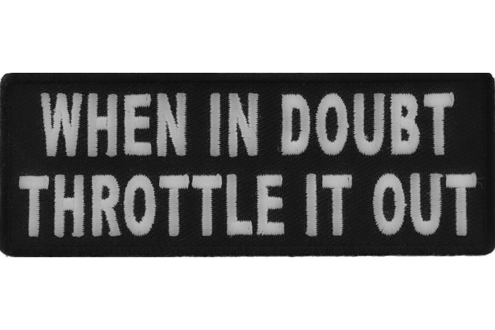When In Doubt Throttle It Out Patch