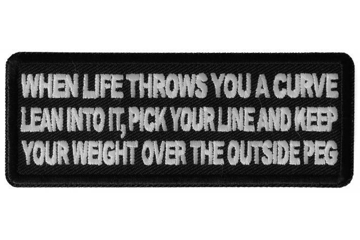 When Life throws you a curve, Lean into it, Pick your line and keep your weight over the outside Peg Patch