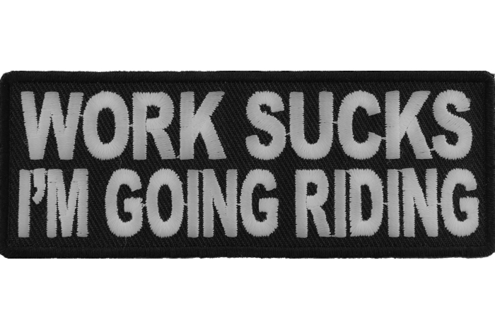 Work Sucks I'm Going Riding Patch