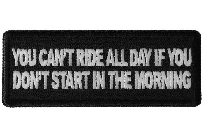 You Can't Ride All Day if You Don't Start in the Morning Patch