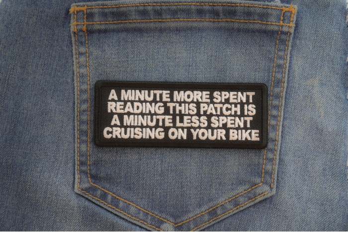 A minute more spent reading this patch is a minute less spent cruising on your bike patch shown on jeans
