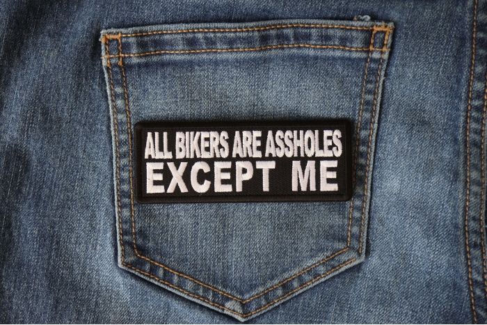 All Bikers Are Assholes, Except Me Patch shown on jeans