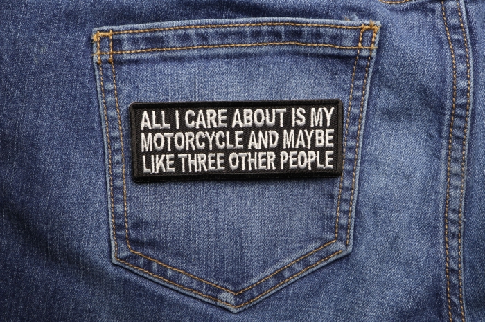 All I Care About Is My Motorcycle and Maybe Like Three Other People Patch shown on jeans