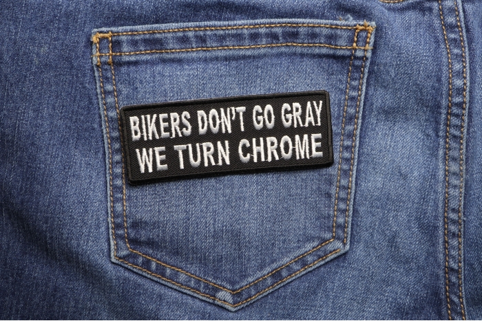 Bikers Don't Go Gray We Turn Chrome Patch shown on jeans