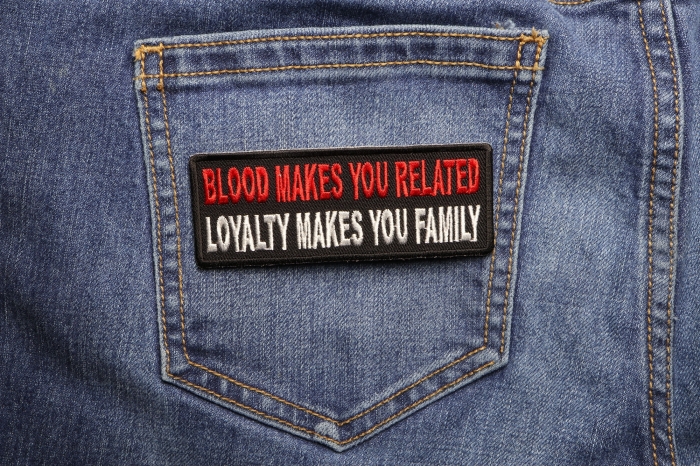 Blood Makes You Related, Loyalty Makes You Family Patch shown on jeans