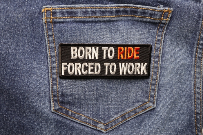 Born To Ride Forced To Work Patch shown on jeans