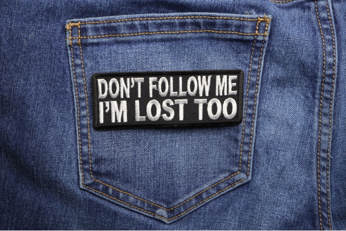 Don't Follow Me I'm Lost Too Patch shown on jeans