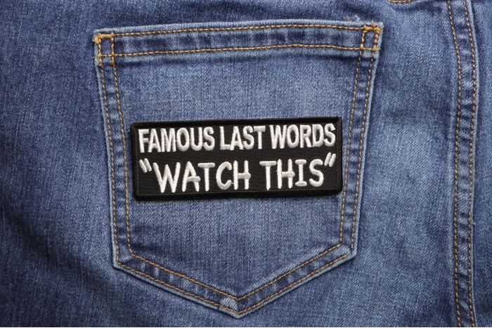 Famous Last Words WATCH THIS Patch shown on jeans