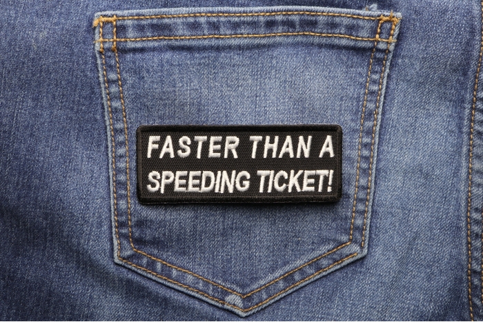 Faster Than A Speeding Ticket Patch shown on jeans