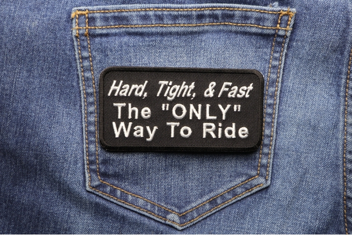 Hard Tight and Fast The Only Way To Ride Patch shown on jeans