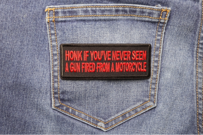 Honk If you've never seen a gun fired from a motorcycle Patch shown on jeans